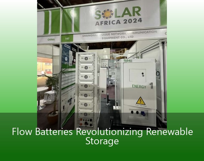 Flow Batteries Revolutionizing Renewable Storage